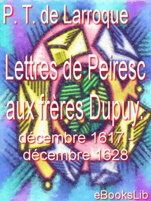 cover image of Lettres de Peiresc aux frères Dupuy. Décembre 1617-décembre 1628